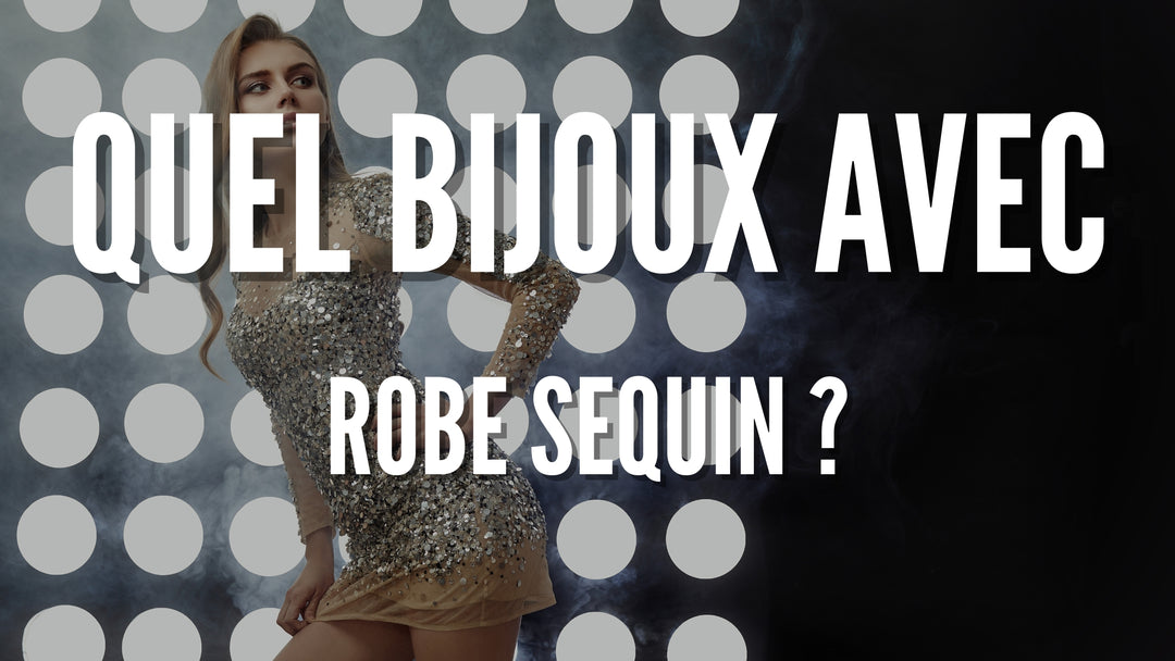 Quel bijoux avec robe sequin ?